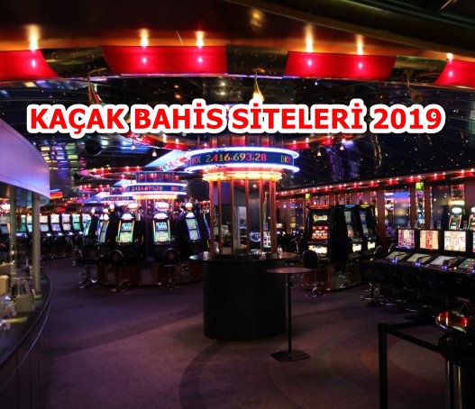 kaçak bahis siteleri 2019